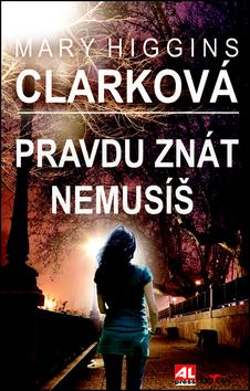 Kniha: Pravdu znát nemusíš - Mary Higgins Clarková