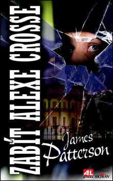 Kniha: Zabít Alexe Crosse - James Patterson