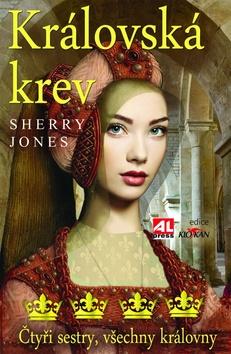 Kniha: Královská krev - čtyři sestry, všechny královny - Sherry Jones