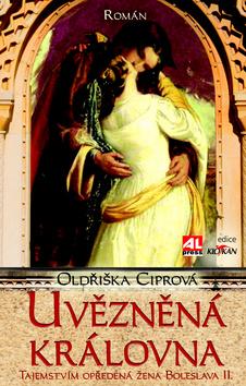 Kniha: Uvězněná královna - tajemstvím opředená žena Boleslava II. - Oldřiška Ciprová