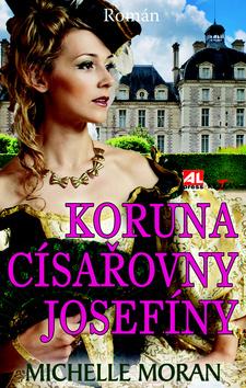 Kniha: Koruna královny Josefíny - Michelle Moran