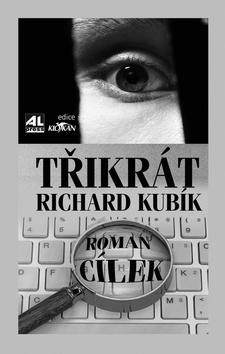 Kniha: Třikrát Richard Kubík - Roman Cílek