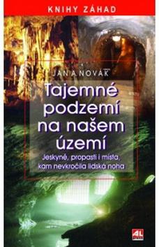 Kniha: Tajemné podzemí na našem území - Jan A. Novák