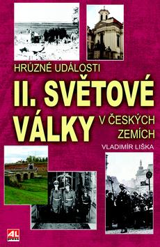 Kniha: Hrůzné události II. světové války v českých zemích - Vladimír Liška