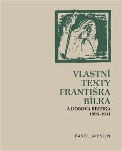 Kniha: Vlastní texty Františka Bílka a dobová kritika 1896–1941 - Myslín, Pavel