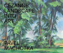 Kniha: Cézanne: Landscape into Art - Machotka, Pavel