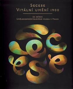 Kniha: Secese – vitální umění 1900 - Kolektív autorov