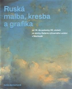 Kniha: Ruská malba, kresba a grafika - Julie Jančárková