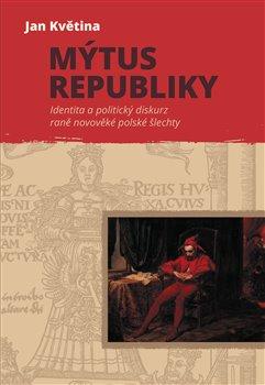 Kniha: Mýtus republiky - Identita a politický d - Květina Jan