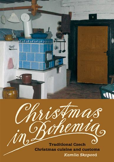 Kniha: Christmas in Bohemia - Traditional Czech Christmas cuisine and customs - Skopová Kamila