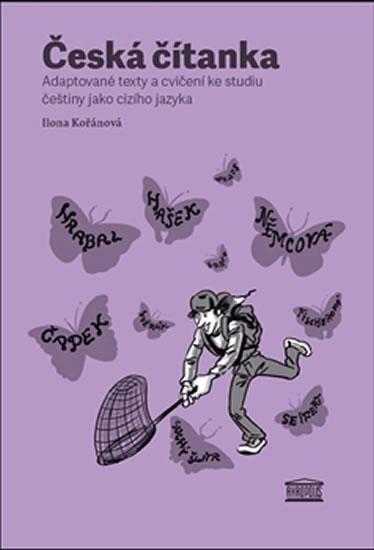 Kniha: Česká čítanka – adaptované texty a cvičení ke studiu češtiny jako cizího jazyka (ruská verze přílohy) - Kořánová Ilona