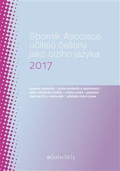 Kniha: Sborník Asociace učitelů češtiny jako cizího jazyka 2017 - Suchomelová, Lenka