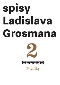 Kniha: Spisy Ladislava Grosmana 2 - Povídky - Grosman, Ladislav