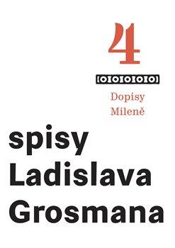 Kniha: Spisy Ladislava Grosmana 4 - Dopisy Mile - Grosman Ladislav
