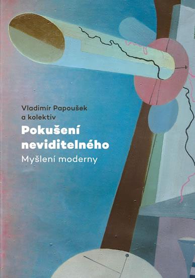 Kniha: Pokušení neviditelného - Myšlení moderny - Papoušek Vladimír