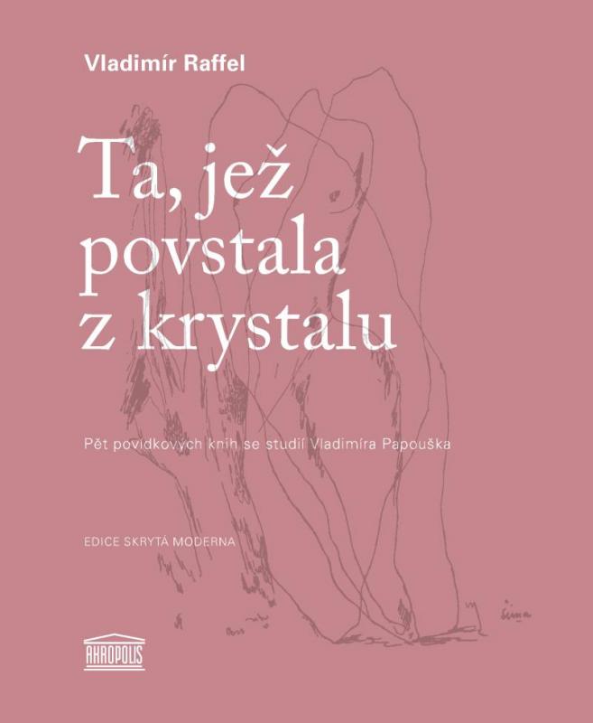 Kniha: Ta, jež povstala z krystalu - Pět povídkových knih se studií Vladimíra Papouška - Raffel Vladimír