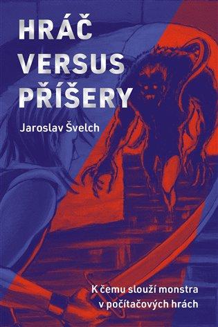 Kniha: Hráč versus příšery - Švelch, Jaroslav