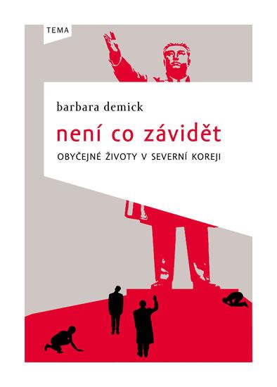 Kniha: Není co závidět - Obyčejné životy v Severní Koreji - Demick Barbara