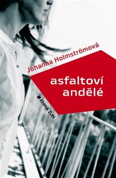 Kniha: Asfaltoví andělé - Johanna Holmströmová