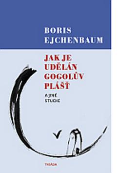 Kniha: Jak je udělán Gogolův Plášť a jiné studie - Boris Ejchenbaum