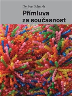 Kniha: Přímluva za současnost - Norbert Schmidt