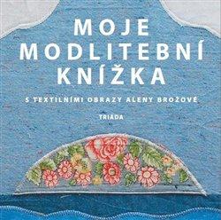 Kniha: Moje modlitební knížka - Brožová, Alena