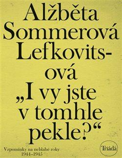 Kniha: I vy jste v tomhle pekle? - Sommerová Lefkovitsová, Alžběta