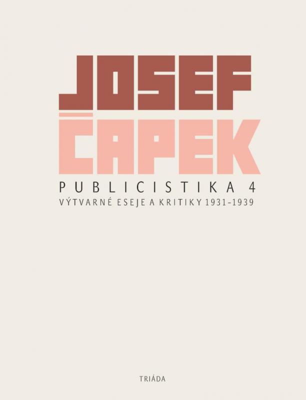 Kniha: Publicistika 4 - Výtvarné eseje a kritiky 1931-1939 - Čapek Josef