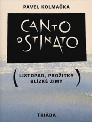 Kniha: Canto ostinato (Listopad, prožitky blízké zimy) - Kolmačka Pavel