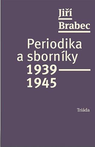 Kniha: Periodika a sborníky 1939-1945 - Brabec, Jiří