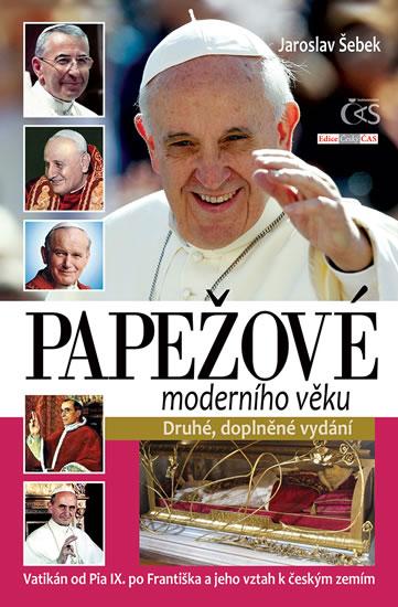 Kniha: Papežové moderního věku (Vatikán od Pia IX. po Františka a jeho vztah k českým zemím) - Šebek Jaroslav