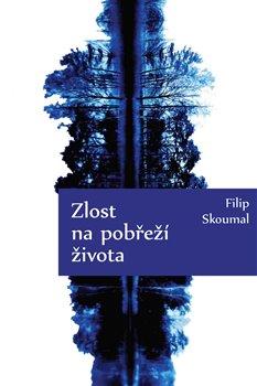 Kniha: Zlost na pobřeží života - Skoumal, Filip