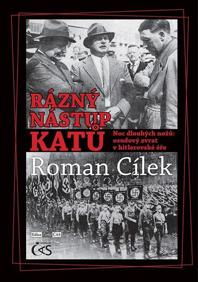 Kniha: Rázný nástup katů - Noc dlouhých nožů: osudový zvrat v hitlerovské éře - Cílek Roman