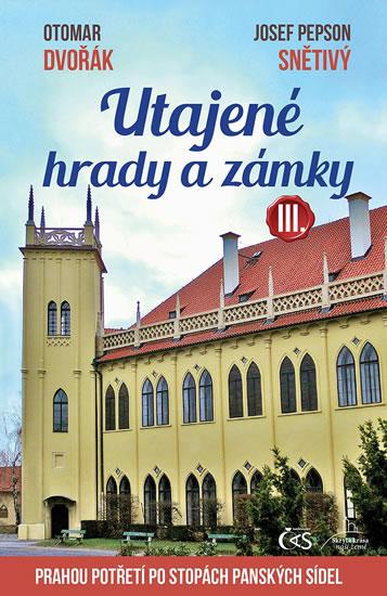 Kniha: Utajené hrady a zámky III. aneb Prahou p - Dvořák, Pepson Josef Snětivý Otomar