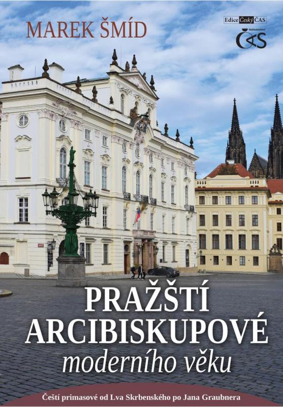 Kniha: Pražští arcibiskupové moderního věku - Čeští primasové od Lva Skrbenského po Jana Graubnera - Šmíd Marek