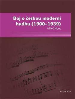 Kniha: Boj o českou moderní hudbu (1900–1939) - Hons, Miloš