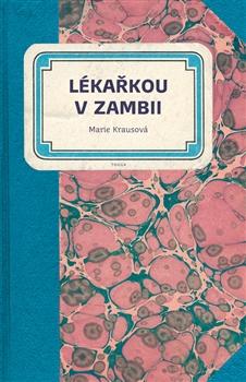 Kniha: Lékařkou v Zambii - Marie Krausová