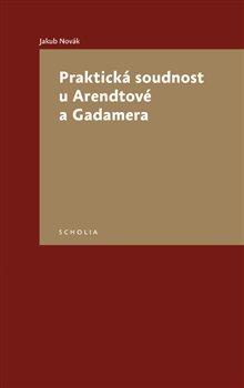 Kniha: Praktická soudnost u Arendtové a Gadamera - Novák, Jakub