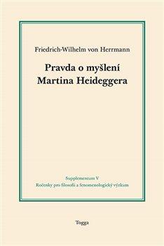Kniha: Pravda o myšlení Martina Heideggera - Friedrich-Wilhelm von Herrmann