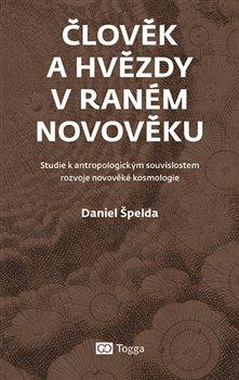 Kniha: Člověk a hvězdy v raném novověku - Špelda, Daniel