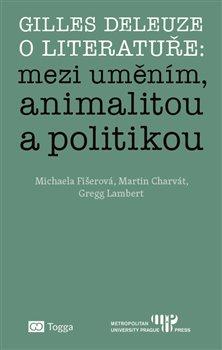 Kniha: Gilles Deleuze o literatuře: mezi uměním, animalitou a politikouautor neuvedený