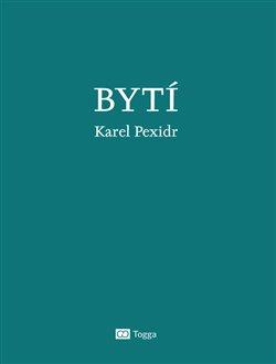 Kniha: Bytí - Pexidr, Karel