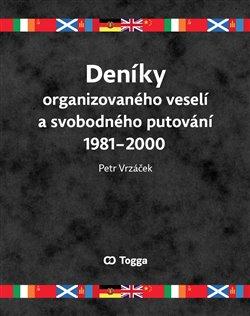 Kniha: Deníky organizovaného veselí a svobodného putování 1981–2000 - Vrzáček, Petr