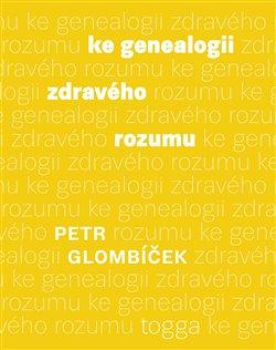 Kniha: Ke genealogii zdravého rozumu - Glombíček, Petr