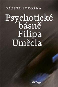 Kniha: Psychotické básně Filipa Umřela - Pokorná, Gábina