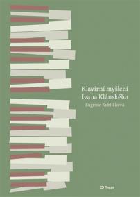 Klavírní myšlení Ivana Klánského / The Piano Thinking of Ivan Klánský