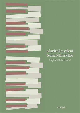 Kniha: Klavírní myšlení Ivana Klánského / The Piano Thinking of Ivan Klánský - Koblížková, Eugenie