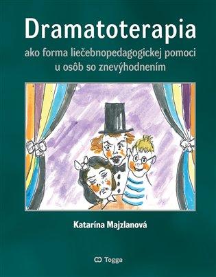 Kniha: Dramatoterapia ako forma liečebnopedagogickej pomoci u osôb so znevýhodnením - Majzlanová, Katarína