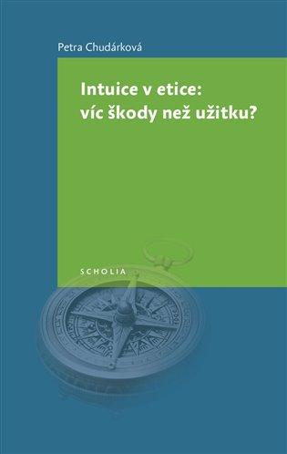 Kniha: Intuice v etice: víc škody než užitku? - Chudárková, Petra