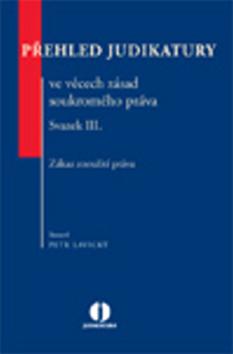 Kniha: Přehled judikatury ve věcech zásad soukromého práva. Svazek III. Zákaz zneužití práva. - Petr Lavický